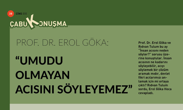 Göka: Umudu olmayan acısını söyleyemez